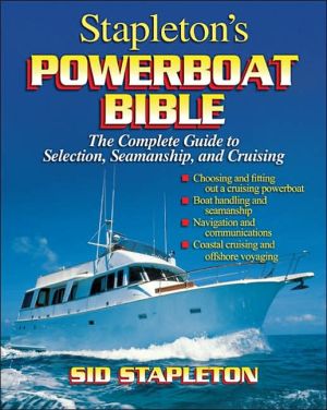 Book Stapleton's Powerboat Bible: The Complete Guide To Selection, Seamanship, And Cruising free