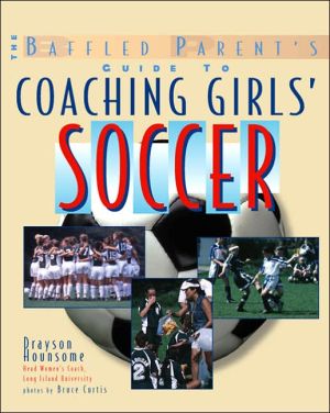 Book The Baffled Parent's Guide to Coaching Girls' Soccer (Baffled Parent's Guides) free