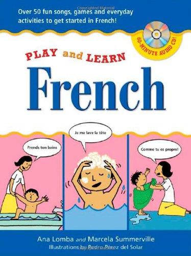 Book Play and Learn French (Book + Audio CD): Over 50 Fun songs, games and everyday activites to get started in French (Play and Learn Language) free