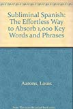 Book Subliminal Spanish: The Effortless Way to Absorb 1,000 Key Words and Phrases free