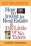 Book How to Invest in Real Estate And Pay Little or No Taxes: Use Tax Smart Loopholes to Boost Your Profits By 40%: Use Tax Smart Loopholes to Boost Your Profits By 40% free
