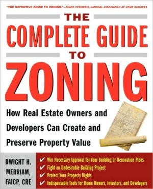 Book The Complete Guide to Zoning: How to Navigate the Complex and Expensive Maze of Zoning, Planning, Environmental, and Land-Use Law free