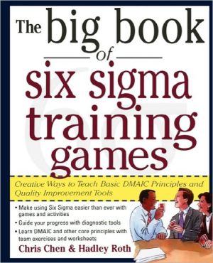 Book The Big Book of Six Sigma Training Games: Proven Ways To Teach Basic Dmaic Principles And Quality Improvement Tools (Big Book Series) free