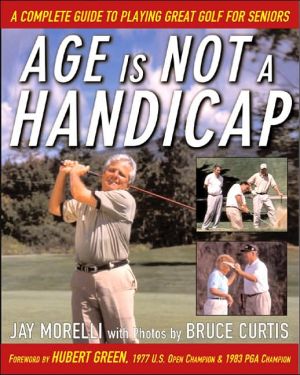 Book Age is Not a Handicap: A Complete Guide to Playing Great Golf for Seniors free