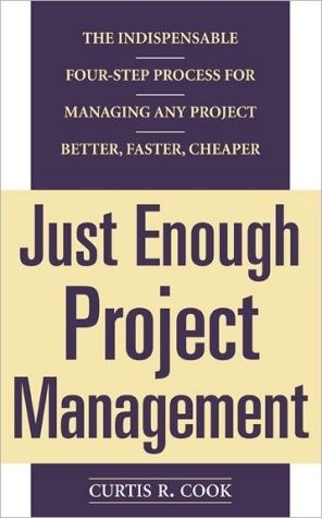 Book Just Enough Project Management: The Indispensable Four-step Process for Managing Any Project, Better, Faster, Cheaper free