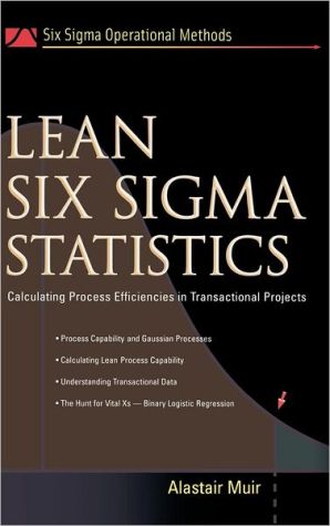 Book Lean Six Sigma Statistics: Calculating Process Efficiencies in Transactional Project (Six SIGMA Operational Methods) free