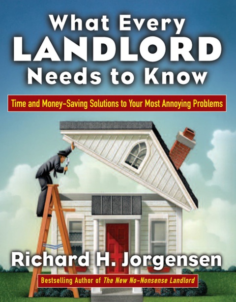 Book What Every Landlord Needs to Know: Time and Money-Saving Solutions to Your Most Annoying Problems (CLS.EDUCATION) free