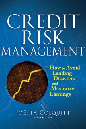 Book Credit Risk Management: How to Avoid Lending Disasters and Maximize Earnings free