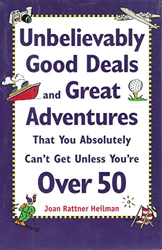 Book Unbelievably Good Deals And Great Adventrues That You Absolutely Can't Get Unless You're Over 50 free