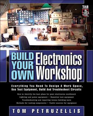 Book Build Your Own Electronics Workshop: Everything You Need to Design a Work Space, Use Test Equipment, Build and Troubleshoot Circuits (TAB Electronics Technician Library) free