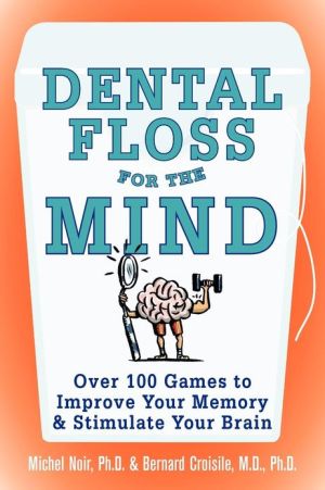 Book Dental Floss for the Mind: A complete program for boosting your brain power free