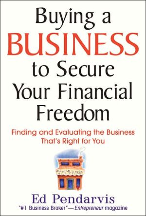 Book Buying a Business to Secure Your Financial Freedom: Finding and Evaluating the Business That's Right For You free