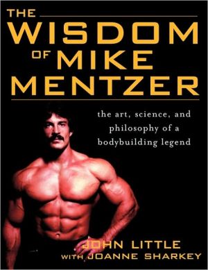 Book The Wisdom of Mike Mentzer: The Art, Science and Philosophy of a Bodybuilding Legend free