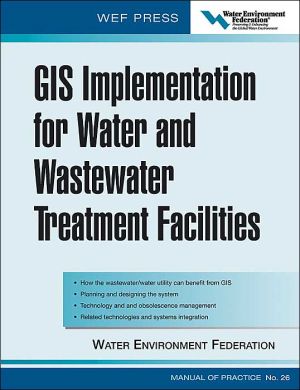Book GIS Implementation for Water and Wastewater Treatment Facilities: WEF Manual of Practice No. 26 free