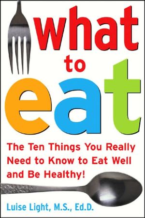 Book What to Eat: The Ten Things You Really Need to Know to Eat Well and Be Healthy free