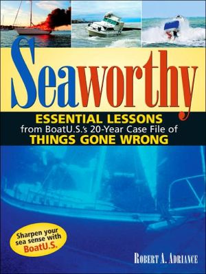 Book Seaworthy: Essential Lessons from BoatU.S.'s 20-Year Case File of Things Gone Wrong free