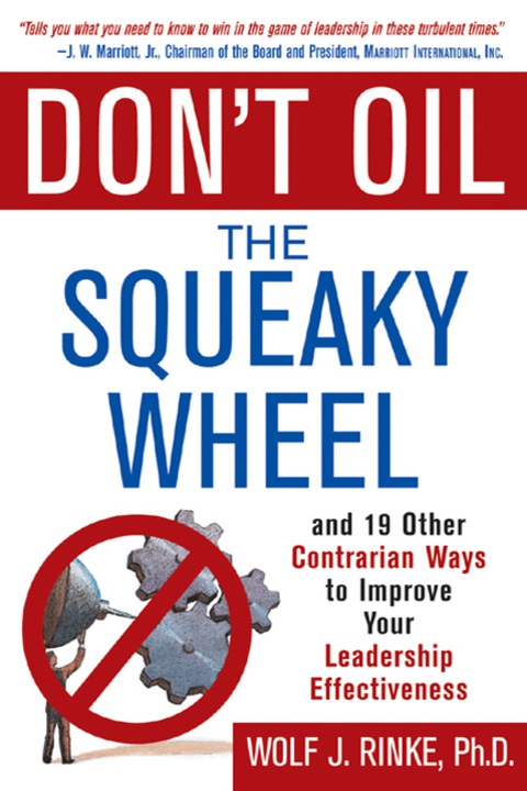 Book Don't Oil the Squeaky Wheel: And 19 Other Contrarian Ways to Improve Your Leadership Effectiveness free