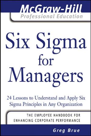 Book Six Sigma for Managers: 24 Lessons to Understand and Apply Six Sigma Principles in Any Organization (The McGraw-Hill Professional Education Series) free