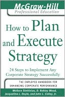 Book How to Plan and Execute Strategy: 24 Steps to Implement Any Corporate Strategy Successfully (The McGraw-Hill Professional Education Series) free