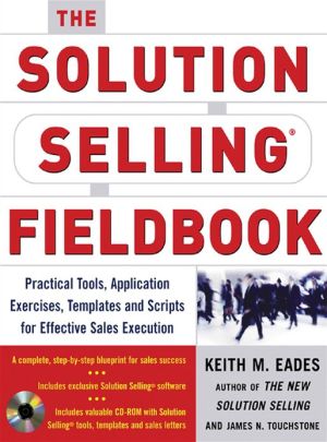 Book The Solution Selling Fieldbook: Practical Tools, Application Exercises, Templates and Scripts for Effective Sales Execution free