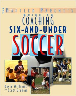 Book The Baffled Parent's Guide to Coaching 6-and-Under Soccer (Baffled Parent's Guides) free