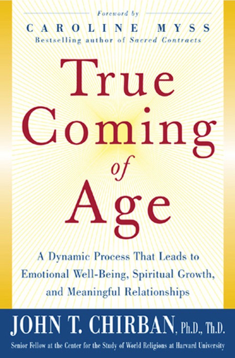 Book True Coming of Age: A Dynamic Process That Leads to Emotional Stability, Spiritual Growth, and Meaningful Relationship free