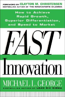 Book Fast Innovation: Achieving Superior Differentiation, Speed to Market, and Increased Profitability: Achieving Superior Differentiation, Speed to Market, and Increased Profitability free
