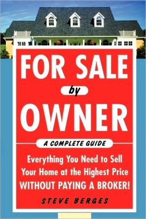 Book For Sale by Owner: A Complete Guide: Everything You Need to Sell Your Home at the Highest Price Without Paying a Broker!: Everything You Need to Sell ... at the Highest Price Without Paying a Broker! free