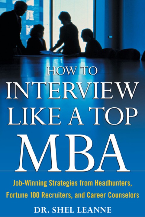 Book How to Interview Like a Top MBA: Job-Winning Strategies From Headhunters, Fortune 100 Recruiters, and Career Counselors free