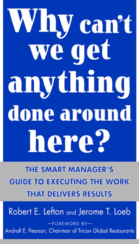 Book Why Can't We Get Anything Done Around Here?: The Smart Manager's Guide to Executing the Work That Delivers Results free