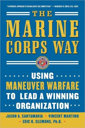 Book The Marine Corps Way: Using Maneuver Warfare to Lead a Winning Organization: Using Maneuver Warfare to Lead a Winning Organization free