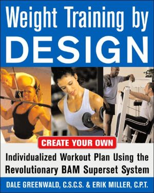Book Weight Training By Design: Customize Your Own Fitness and Weight Loss Program Using the Revolutionary BAM Superset System free
