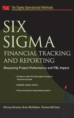 Book Six Sigma Financial Tracking and Reporting: Measuring Project Performance and P&L Impact (Six SIGMA Operational Methods) free