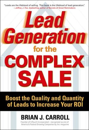 Book Lead Generation for the Complex Sale: Boost the Quality and Quantity of Leads to Increase Your ROI: Boost the Quality and Quantity of Leads to Increase Your ROI free