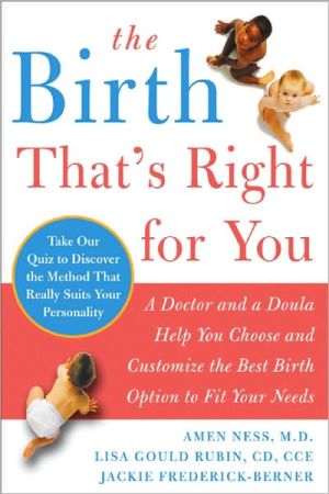 Book The Birth That's Right For You: A Doctor and a Doula Help You Choose and Customize the Best Birth Option to Fit Your Needs free