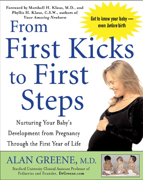 Book From First Kicks to First Steps: Nurturing Your Baby's Development from Pregnancy Through the First Year of Life free