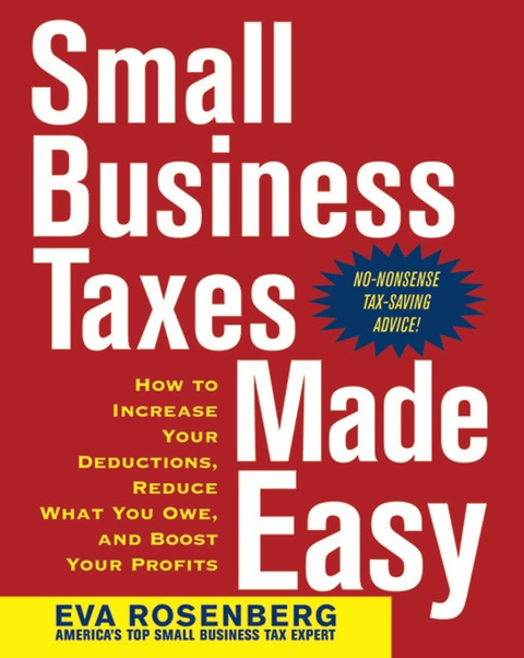 Book Small Business Taxes Made Easy: How to Increase Your Deductions, Reduce What You Owe, and Boost Your Profits free