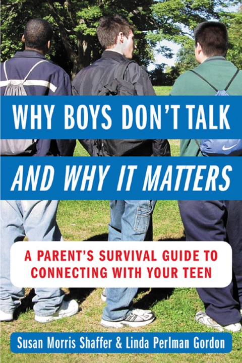 Book Why Boys Don’t Talk--and Why It Matters: A Parent's Survival Guide to Connecting with Your Teen free