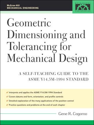 Book Geometric Dimensioning and Tolerancing for Mechanical Design: A Self-Teaching Guide to ANSI Y 14.5M1982 and ASME Y 14.5M1994 Standards (McGraw-Hill Mechanical Engineering) free