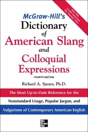 Book McGraw-Hill's Dictionary of American Slang and Colloquial Expressions: The Most Up-to-Date Reference for the Nonstandard Usage, Popular Jargon, and Vulgarisms of Contempos (McGraw-Hill ESL References) free