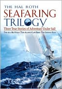 Book Hal Roth Seafaring Trilogy : Three True Stories of Adventure Under Sail free