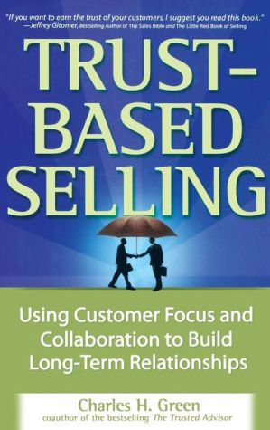 Book Trust-Based Selling: Using Customer Focus and Collaboration to Build Long-Term Relationships free
