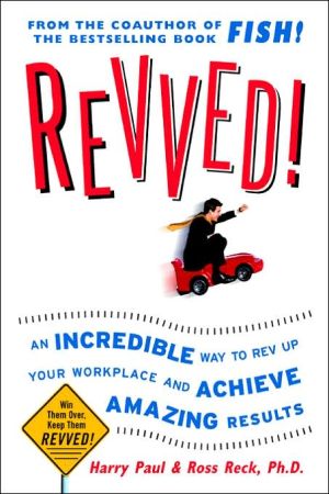Book Revved!: An Incredible Way to Rev Up Your Workplace and Achieve Amazing Results free