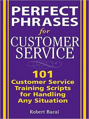 Book Perfect Phrases for Customer Service: Hundreds of Tools, Techniques, and Scripts for Handling Any Situation (Perfect Phrases Series) free
