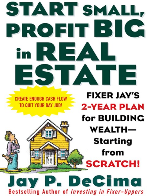 Book Start Small, Profit Big in Real Estate: Fixer Jay's 2-Year Plan for Building Wealth - Starting from Scratch free