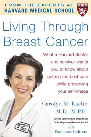Book Living Through Breast Cancer - PB: What a Harvard Doctor and Survivor Wants You to Know about Getting the Best Care While Preserving Your Self-Image free