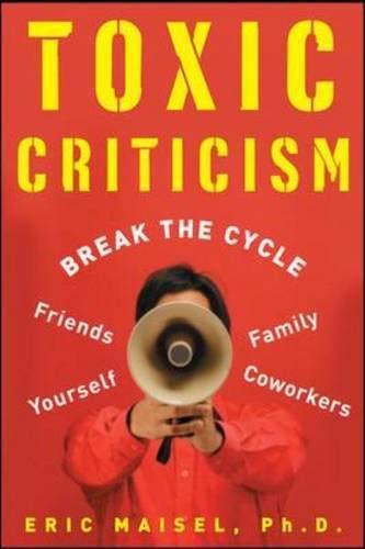 Book Toxic Criticism: Break the Cycle with Friends, Family, Coworkers and Yourself free