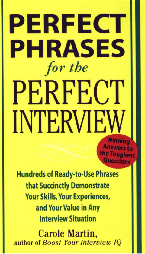 Book Perfect Phrases for the Perfect Interview: Hundreds of Ready-to-Use Phrases That Succinctly Demonstrate Your Skills, Your Experience and Your Value in Any Interview Situation (Perfect Phrases Series) free
