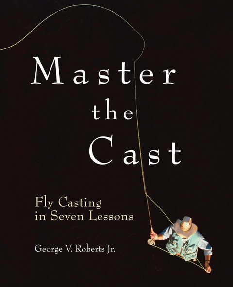Book Master the Cast: Fly Casting in Seven Lessons free