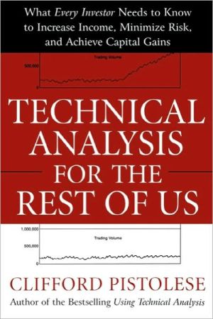 Book Technical Analysis for the Rest of Us: What Every Investor Needs to Know to Increase Income, Minimize Risk, and Archieve Capital Gains free